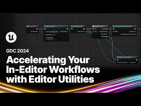 Accelerating Your In-Editor Workflows with Editor Utilities | GDC 2024