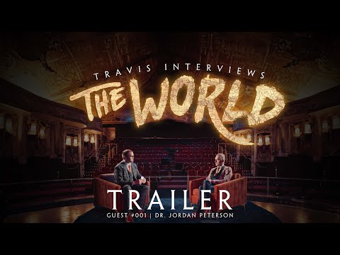 TRAILER: Travis Interviews the World ft. Dr. Jordan B Peterson