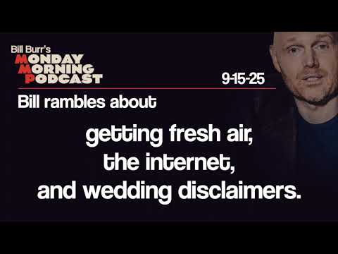Fresh Air, the Internet, Wedding Disclaimers | Monday Morning Podcast 9-15-25 | Bill Burr