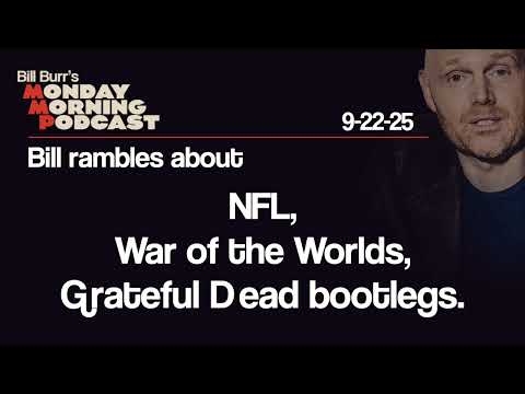 NFL, War of the Worlds, Grateful Dead Bootlegs | Monday Morning Podcast 9-22-25 | Bill Burr