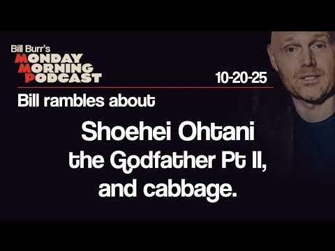 Ohtani, Godfather Pt II, Cabbage | Monday Morning Podcast 10-20-25 | Bill Burr