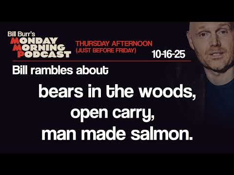 Bears, Open Carry, Salmon | Thursday Afternoon Monday Morning Podcast 10-16-25 | Bill Burr