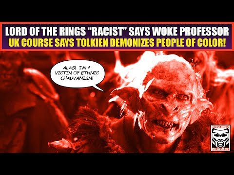 Lord of the Rings is “RACIST” Claims UK Professor | Tolkien “Demonises People of Color”? WTF?