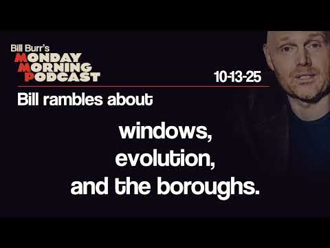 Windows, Evolution, the Boroughs | Monday Morning Podcast 10-13-25 | Bill Burr