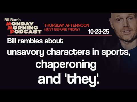 Unsavory Characters, Chaperoning, ‘They’ | Thursday Afternoon Podcast 10-23-25 | Bill Burr