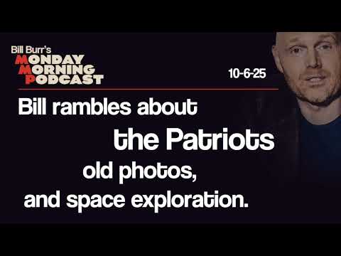 Patriots, Old Photos, Space | Monday Morning Podcast 10-6-25 | Bill Burr