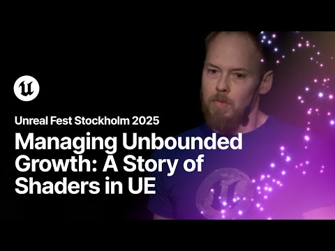 Managing Unbounded Growth: A Story of Shaders in UE | Unreal Fest Stockholm 2025