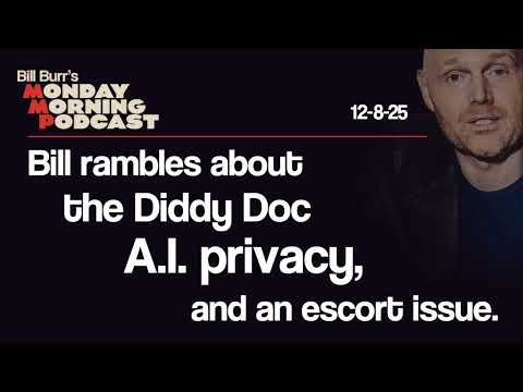 Diddy Doc, A.I. Privacy, Escort | Monday Morning Podcast 12-8-25 | Bill Burr