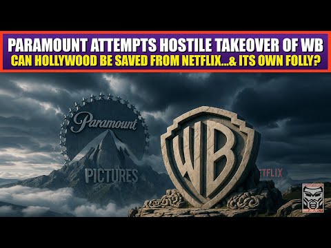 Paramount’s Hostile TAKEOVER Bid For Warner Brothers | Can Hollywood Be Saved From Netflix & ITSELF?