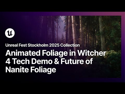 Unreal Fest Stockholm 2025 Collection – Animated Foliage in Witcher 4 & the Future of Nanite Foliage