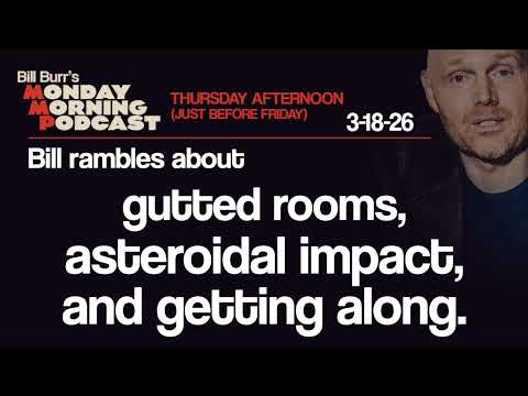 Rooms, Asteroids, Getting Along | Thursday Afternoon Monday Morning Podcast 3-19-26 | Bill Burr